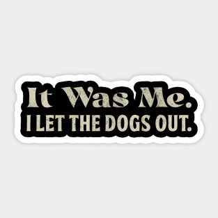 It Was Me I Let the Dogs Out Funny Saying Dog Lover Sticker